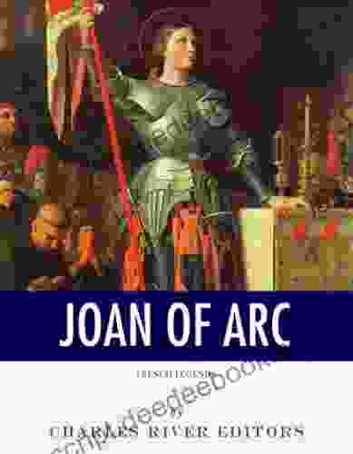 French Legends: The Life And Legacy Of Joan Of Arc