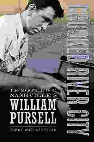 Crooked River City: The Musical Life Of Nashville S William Pursell (American Made Music Series)