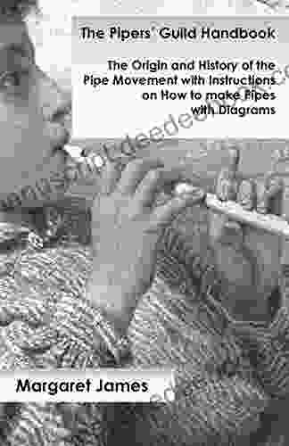 The Pipers Guild Handbook The Origin And History Of The Pipe Movement With Instructions On How To Make Pipes With Diagrams