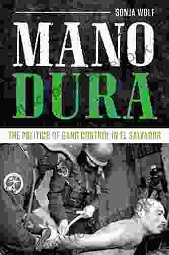 Mano Dura: The Politics Of Gang Control In El Salvador