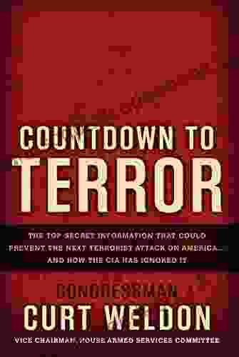 Countdown To Terror: The Top Secret Information That Could Prevent The Next Terrorist Attack On America And How The CIA Has Ignored It