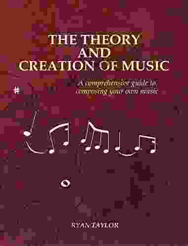 The Theory And Creation Of Music: A Comprehensive Guide To Composing Your Own Music