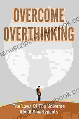 Overcome Overthinking: The Laws Of The Universe About Smartypants: How To Stop Overthinking