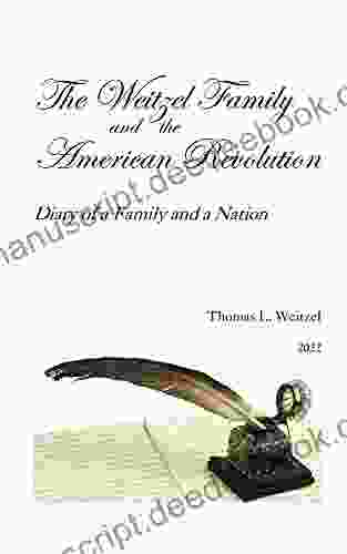 The Weitzel Family And The American Revolution: Diary Of A Family And A Nation
