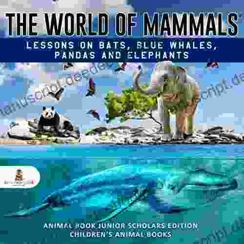 The World Of Mammals: Lessons On Bats Blue Whales Pandas And Elephants Animal Junior Scholars Edition Children S Animal