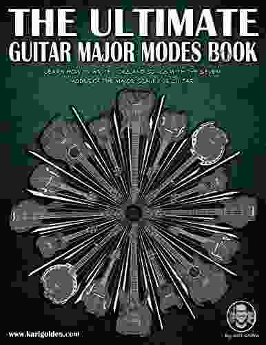 The Ultimate Guitar Major Modes Book: Guide To Learning And Applying The Guitar Modes To Rock Metal Music (The Ultimate Guitar 5)