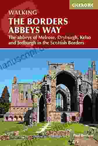 The Borders Abbeys Way: The Abbeys Of Melrose Dryburgh Kelso And Jedburgh In The Scottish Borders (British Long Distance)