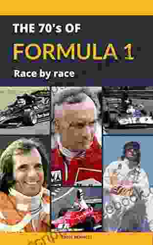 THE 70 S OF FORMULA 1: RACE BY RACE: A Walk Through The Races Of A Legendary Decade Of The Greatest Motor Racing Competition In The World: Jackie Stewart Emerson Fittipaldi Niki Lauda Rindt Hunt