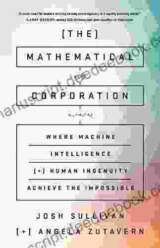 The Mathematical Corporation: Where Machine Intelligence And Human Ingenuity Achieve The Impossible