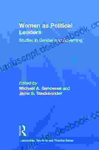 Women As Political Leaders: Studies In Gender And Governing (Leadership: Research And Practice)