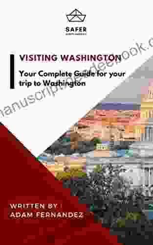Visiting Washington : Your Complete Guide For Your Trip To Washington (Discover North America With Safer : Complete Guides For Your Trip To North America)